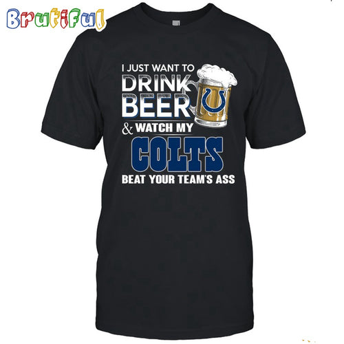 NFL Indianapolis Colts I Just Want To Drink Beer And Watch My Colts T Shirt