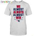 NFL New England Patriots We Almost Always Almost Win T-Shirt