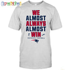 NFL New England Patriots We Almost Always Almost Win T-Shirt