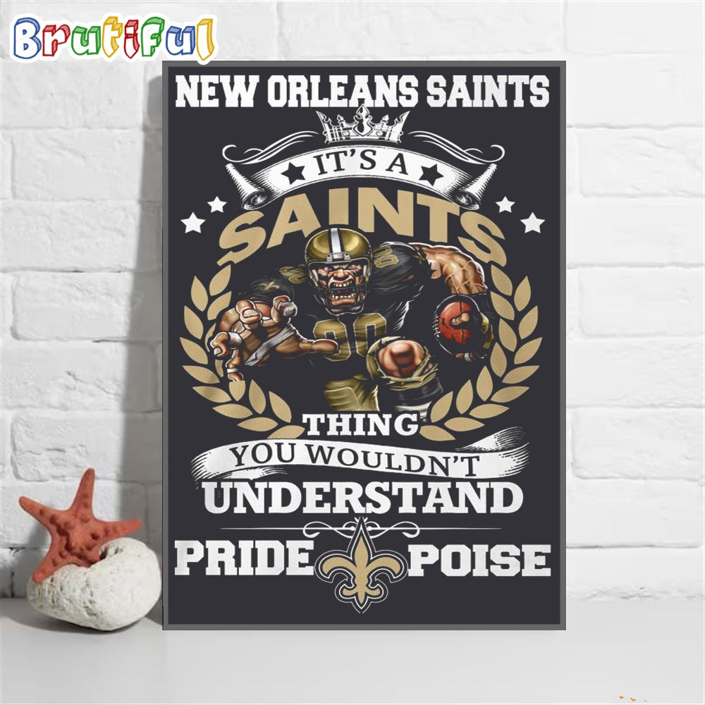 NFL New Orleans Saints Damn Right It’s A Thing You Wouldn’t Understand Pride Poise Poster Canvas