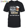 NFL San Francisco 49ers I Just Want To Drink Beer And Watch My 49ers T Shirt