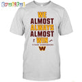 NFL Washington Commanders We Almost Always Almost Win T-Shirt