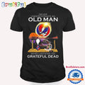 Never Underestimate An Old Man Who Listens To Rock Grateful Dead 2024 T Shirt