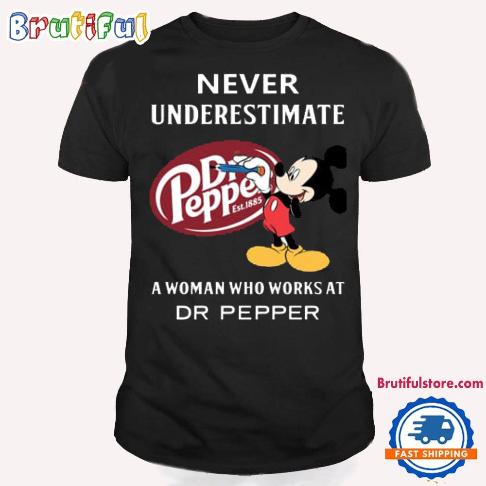 Never Underestimate Dr Pepper A Woman Who Works At Dr Pepper Shirt, Mickey Dr Pepper Shirt, Doctor Pepper T Shirt