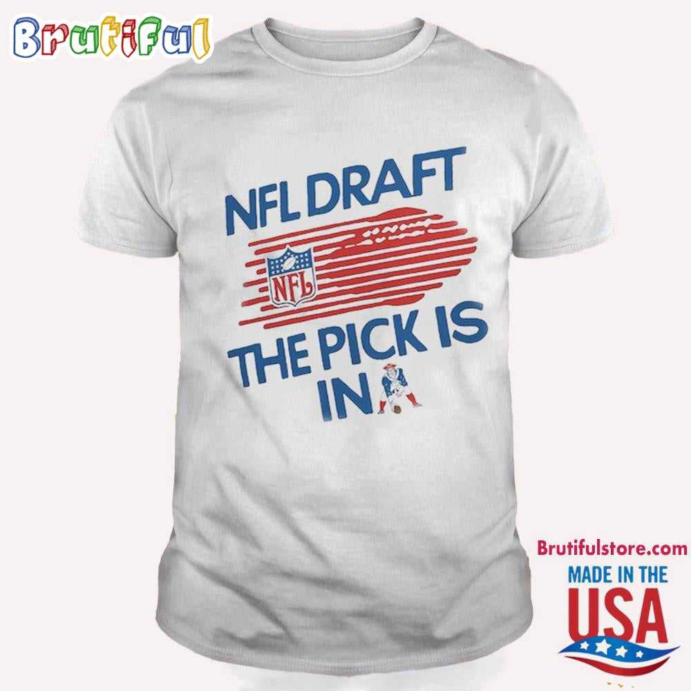 New England Patriots 2024 NFL Draft The Pick Is In Patriots T Shirt