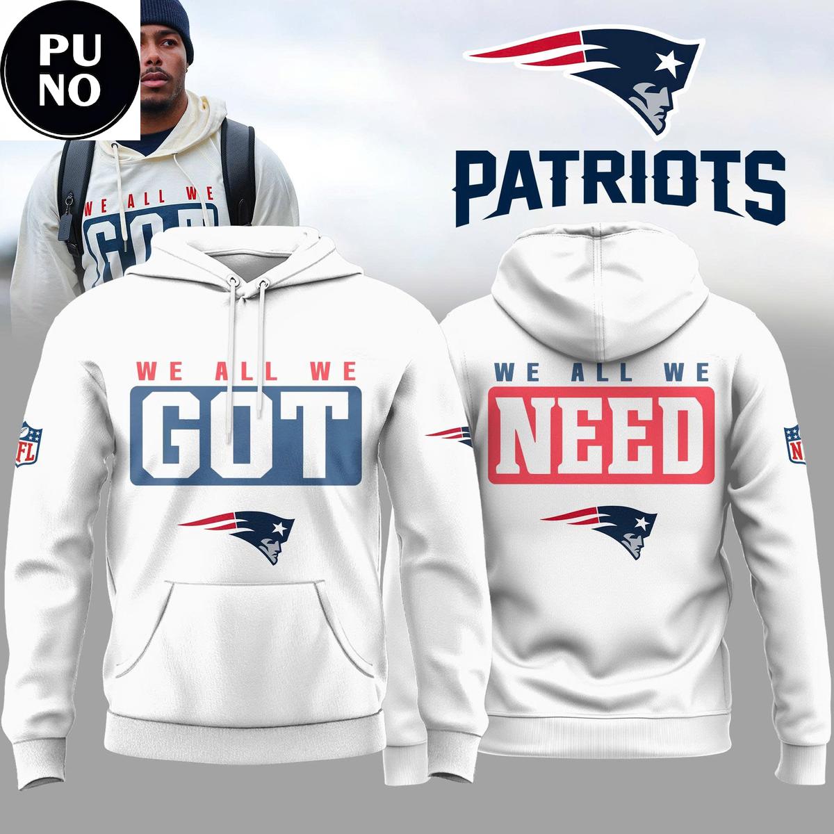 New England Patriots We All We Got We All We Need Hoodie