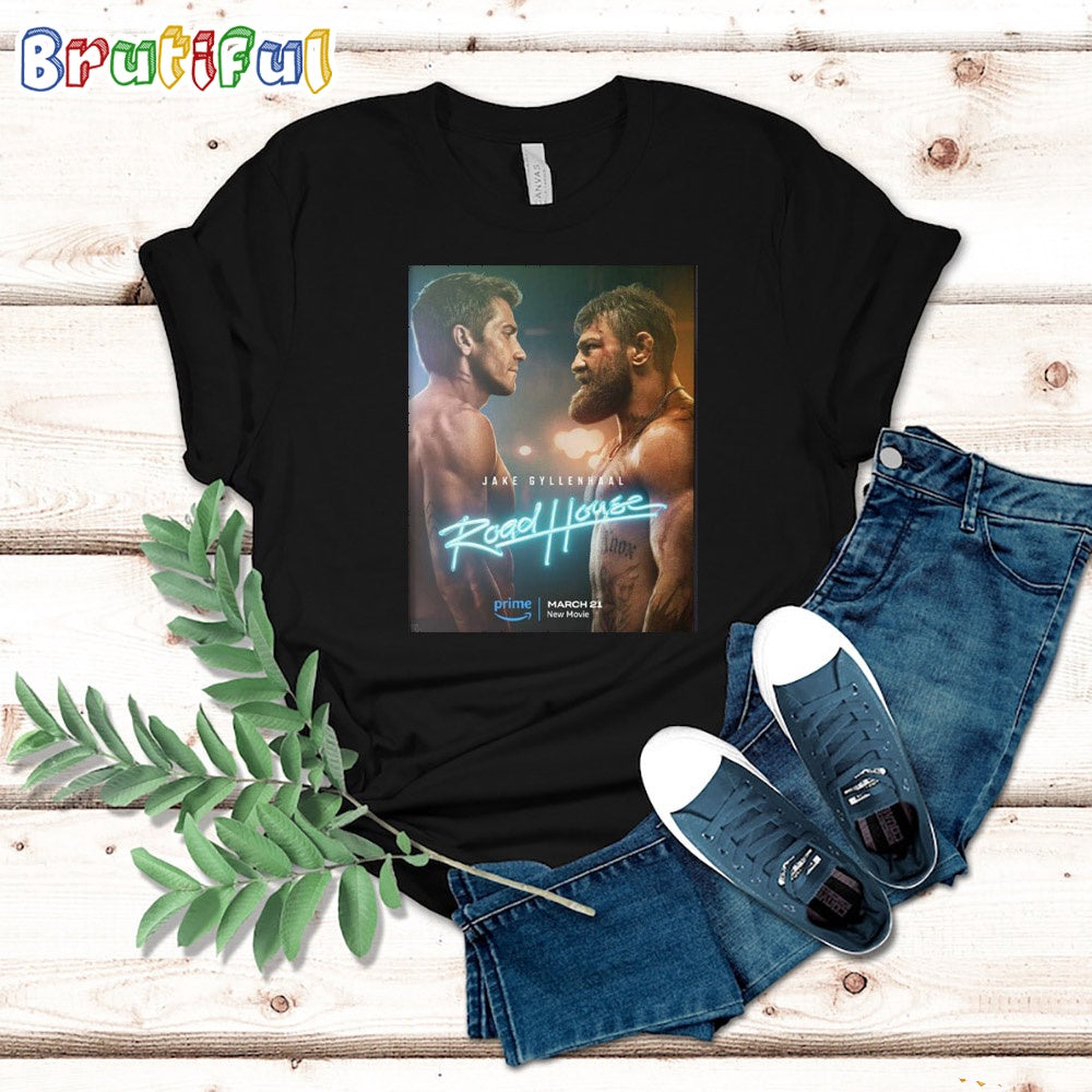New Poster For Road House Starring Jake Gyllenhaal And Conor McGregor Releasing March 21 On Prime Video T Shirt
