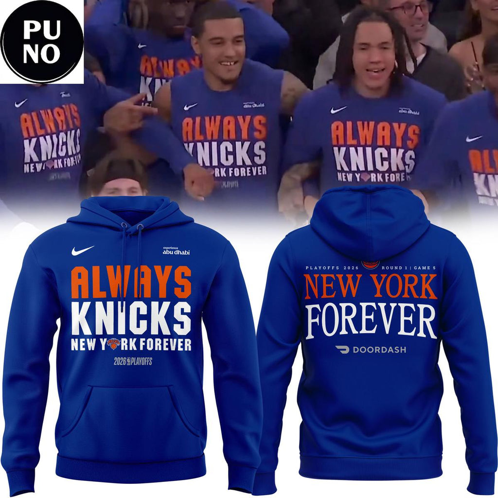 New York Knicks PlayOff 2026 Always Knicks New York Forever Hoodie T-Shirt