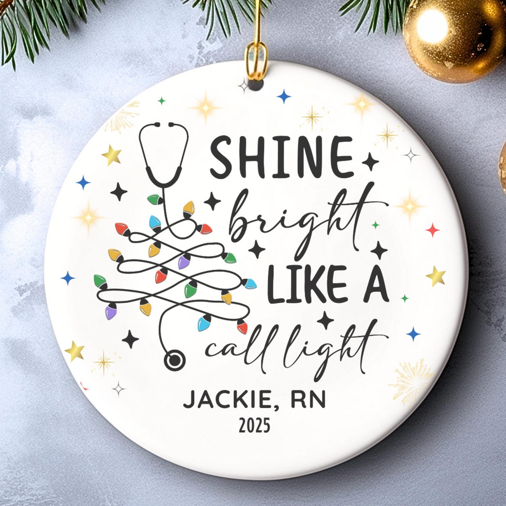 Shine Bright Like A Call Light Funny Nurse - Personalized Circle Ceramic Ornament - Christmas Gift For Nurse, CNA, Registered RN, Healthcare Worker