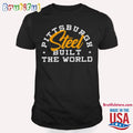 Pittsburgh Steel Built The World T Shirt