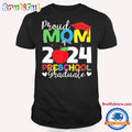 Proud Mom Of A 2024 Preschool Graduate Graduation T Shirt