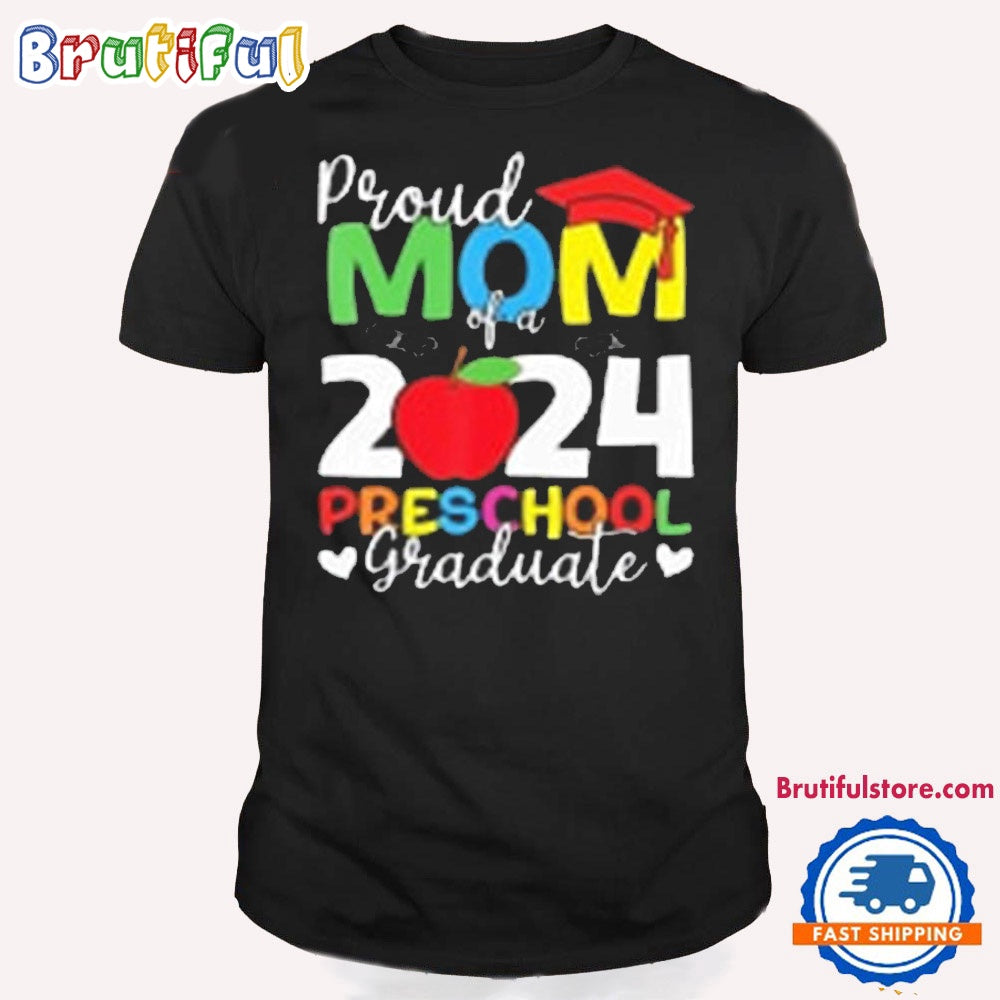 Proud Mom Of A 2024 Preschool Graduate Graduation T Shirt