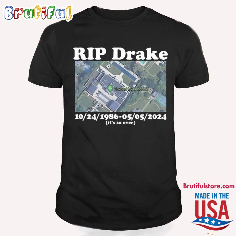 Rip Drake Owned By Kendrick 1986 - 2024 It’s So Over T Shirt