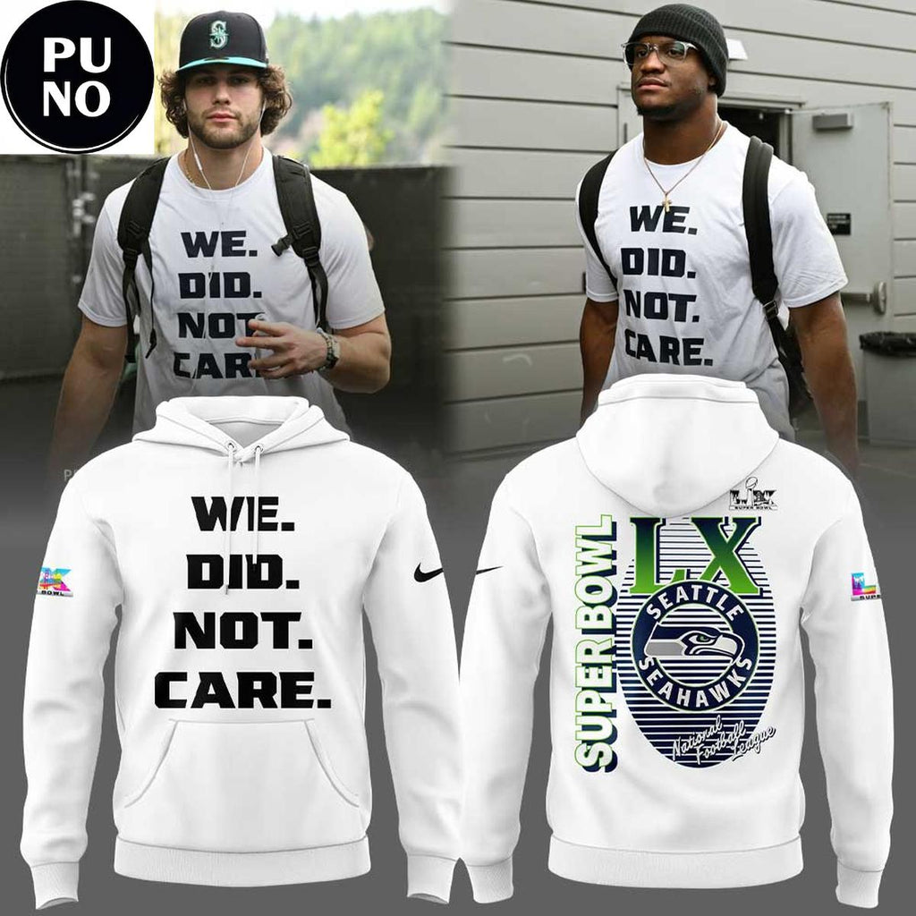 Seattle Seahawks We Did Not Care Super Bowl LX 2026 White Hoodie T-Shirt