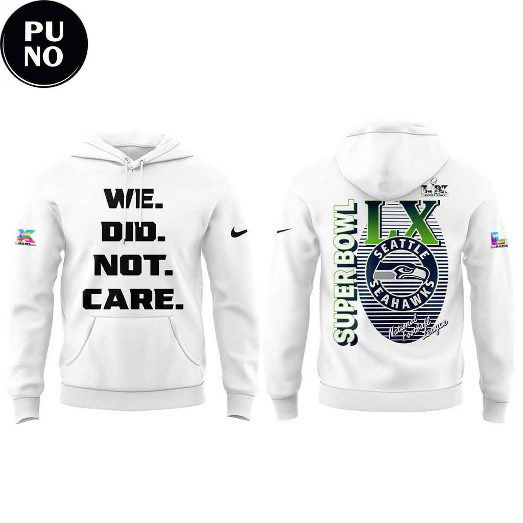Seattle Seahawks We Did Not Care Super Bowl LX 2026 White Hoodie T-Shirt
