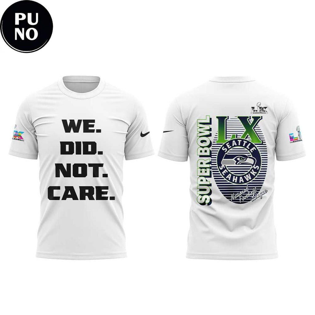 Seattle Seahawks We Did Not Care Super Bowl LX 2026 White Hoodie T-Shirt