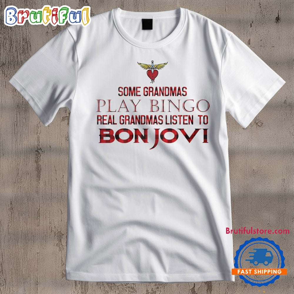 Some Grandmas Play Bingo Real Grandmas Listen To Bon Jovi T Shirt