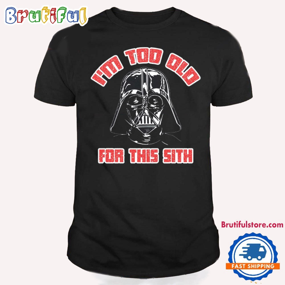 Star Wars I’m Too Old For This Sith T Shirt