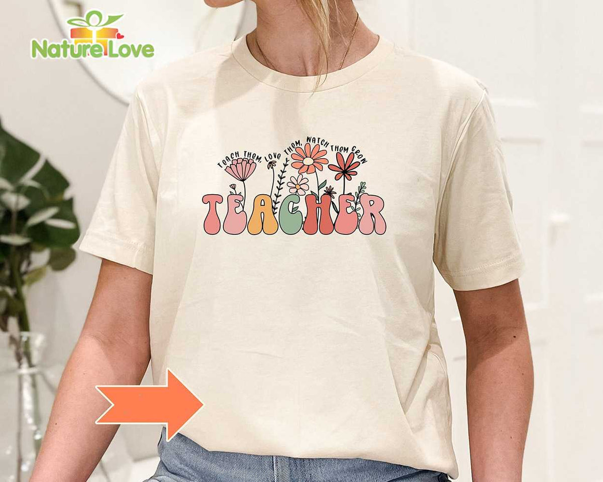 Teaching Them Love Them Watch Them Grow Shirt Teacher Inspirational Shirt Back to Schoool Outfits Gift for Teachers