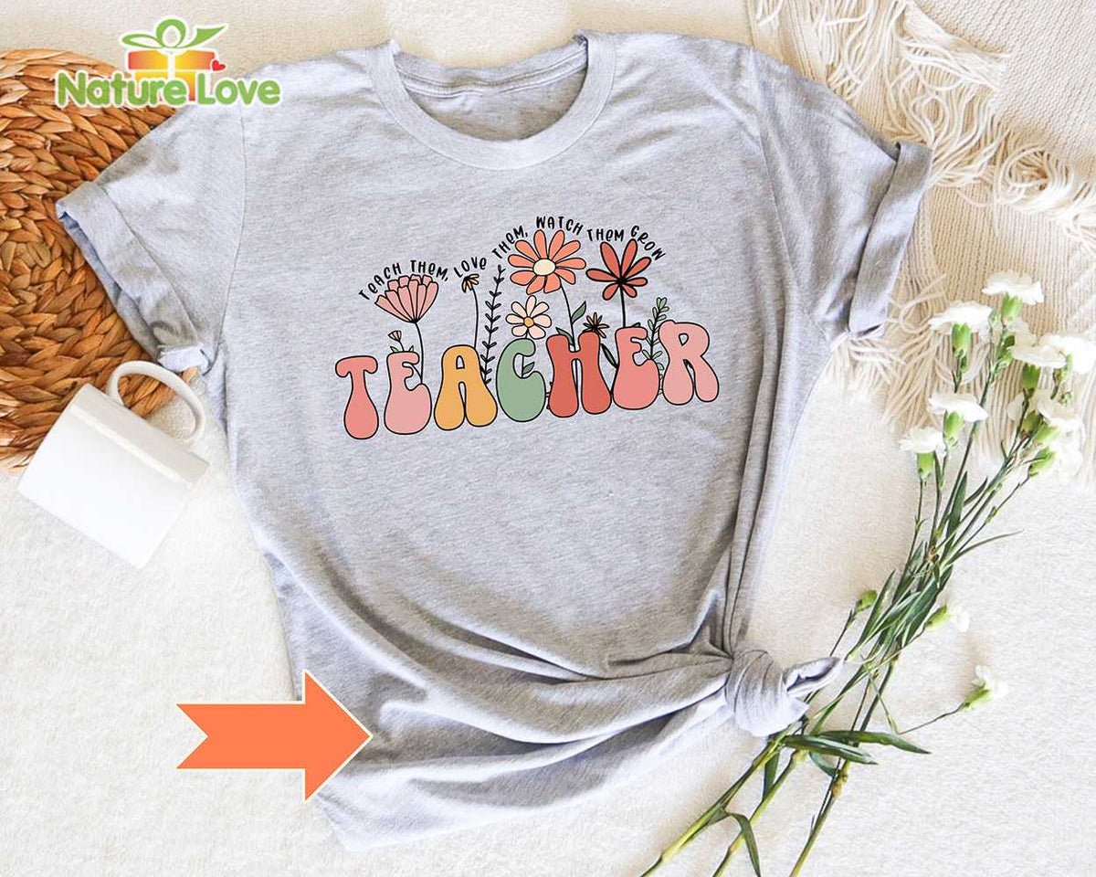 Teaching Them Love Them Watch Them Grow Shirt Teacher Inspirational Shirt Back to Schoool Outfits Gift for Teachers