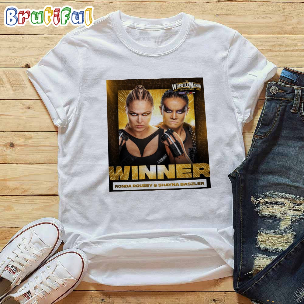 Team Ronda Rousey And Shayna Baszler Win At WWE WrestleMania Goes Hollywood T-Shirt