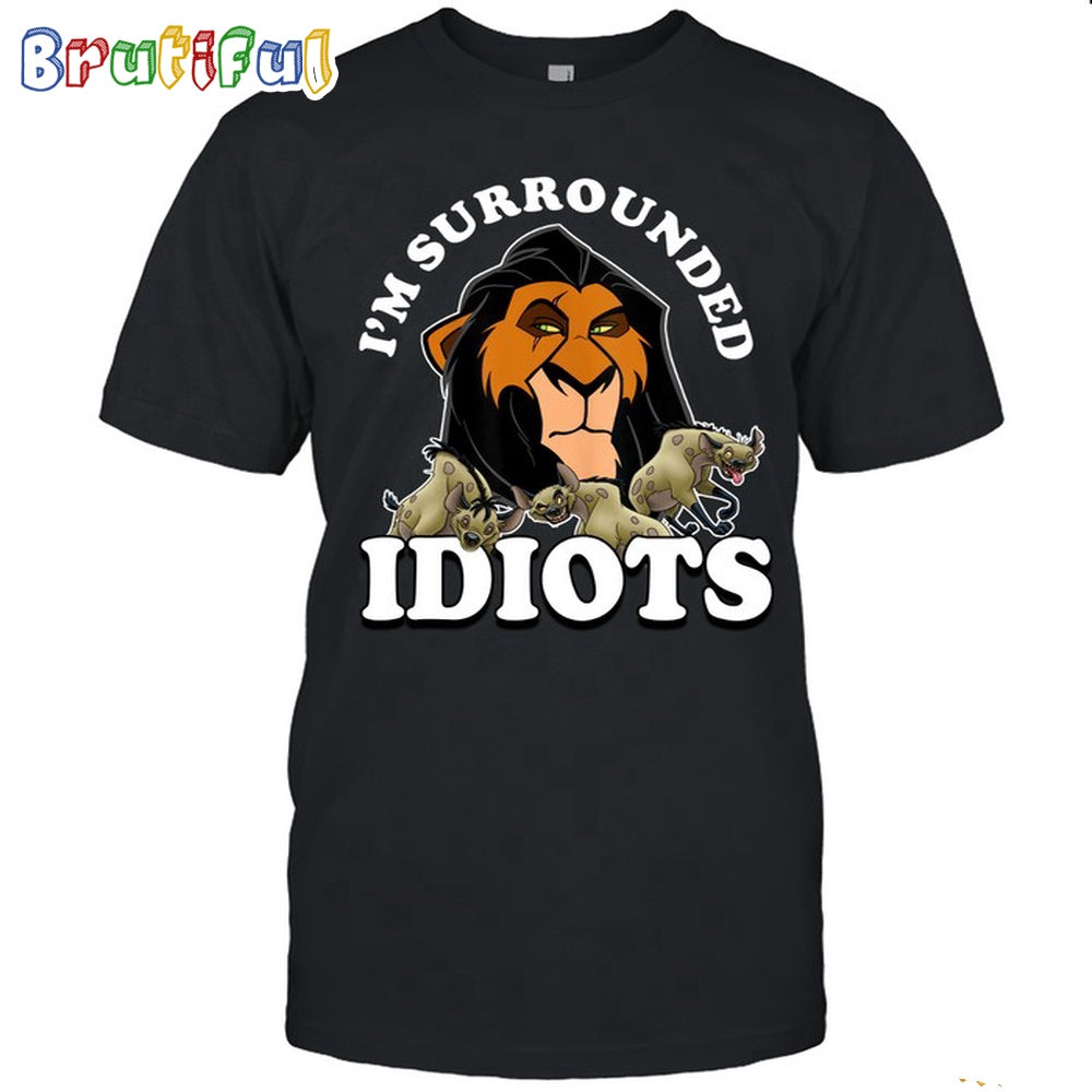 The Lion King Im Surrounded Idiots T Shirt