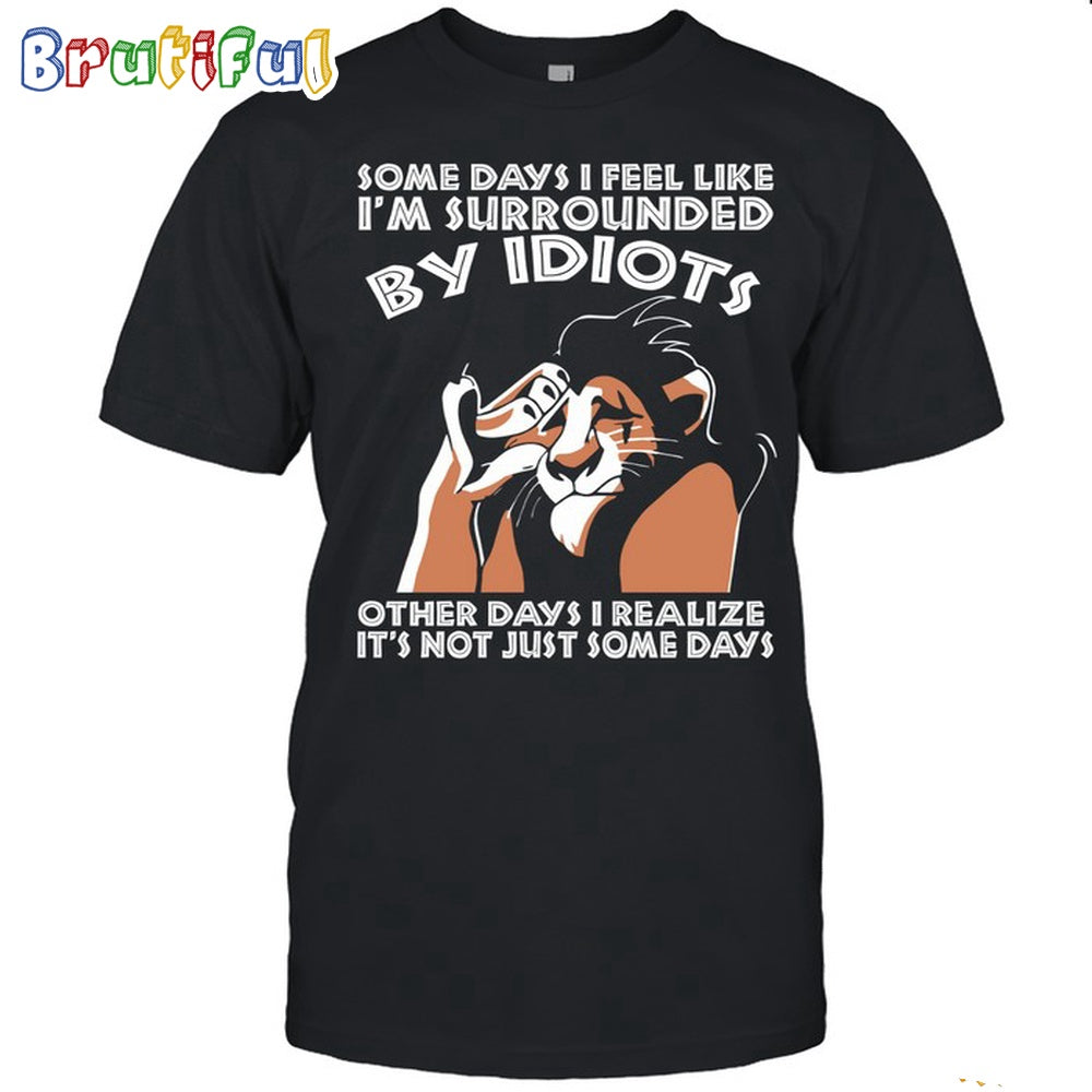 The Lion King Some Days I Feel Like Im Slirrolined T Shirt