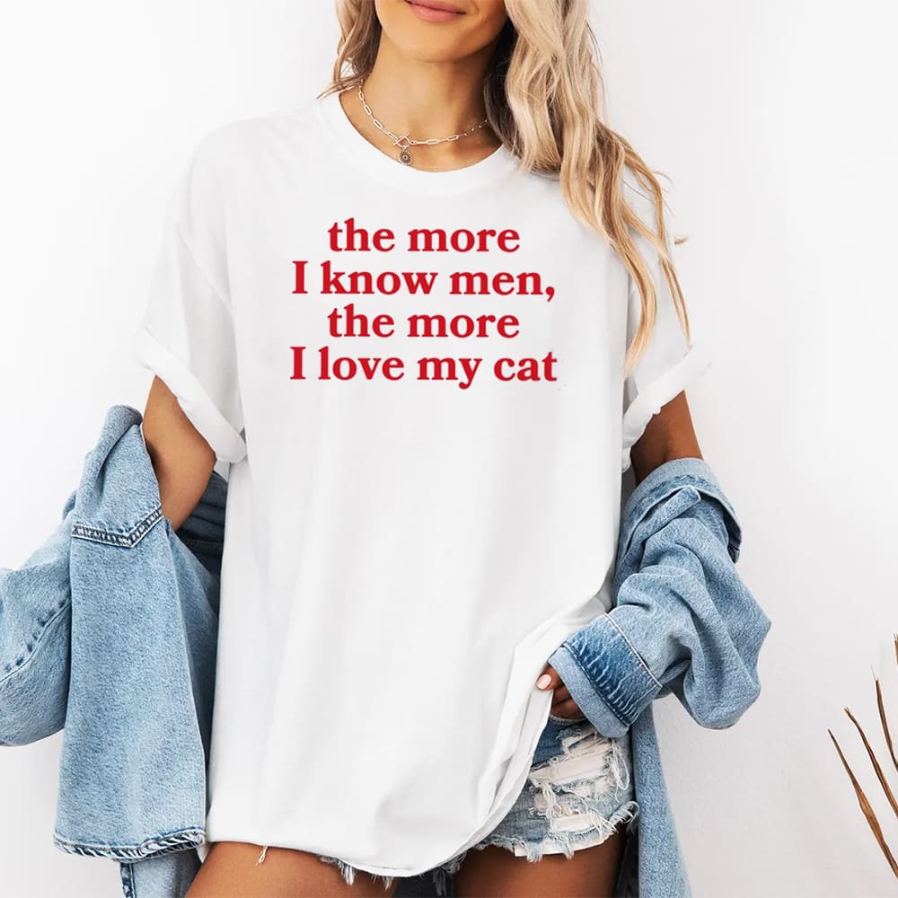 The More I Know Men The More I Love My Cat Shirt