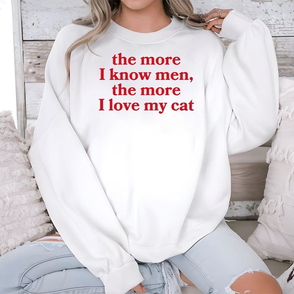 The More I Know Men The More I Love My Cat Shirt
