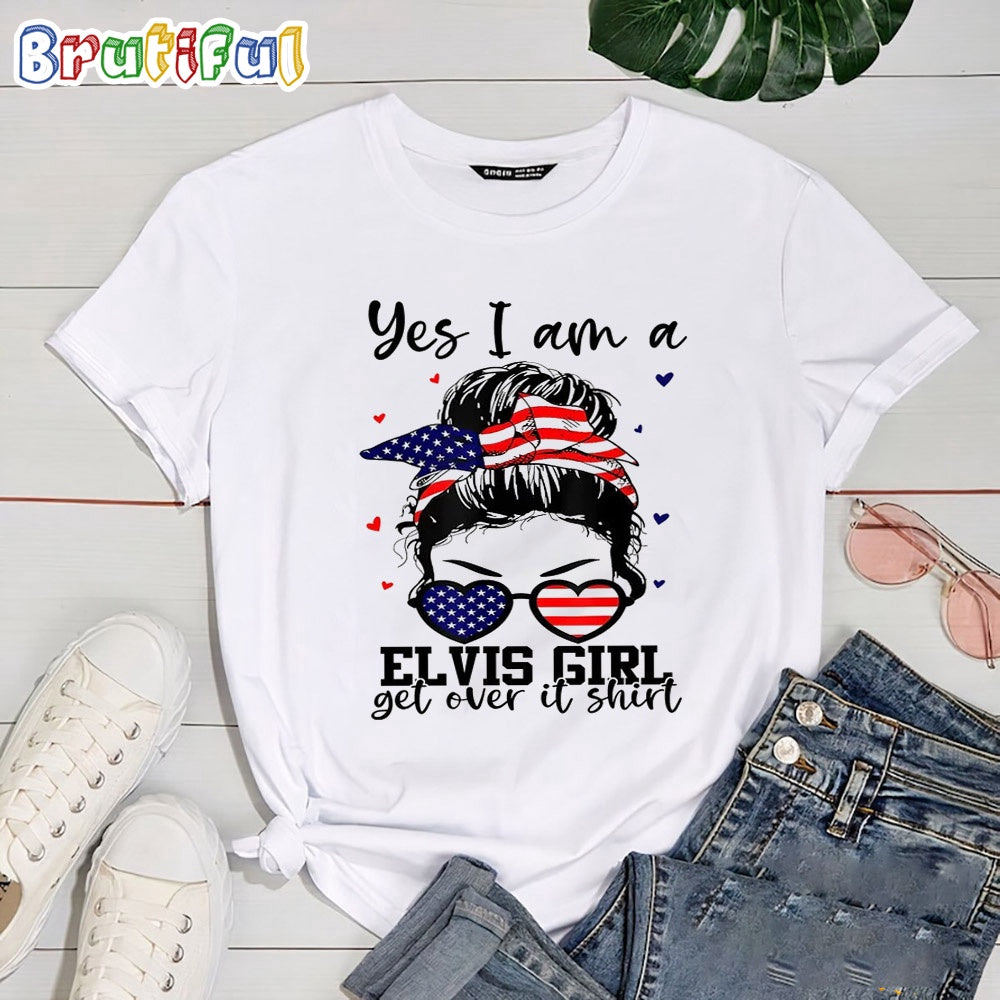 Yes I Am A Elvis Girl Get Over It T Shirt