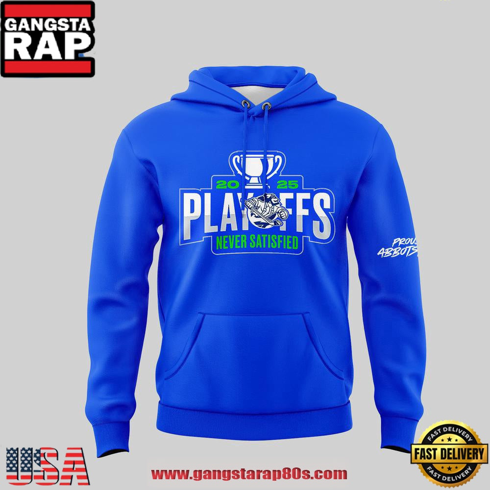 Abbotsford Canucks 2025 Playoffs Never Satisfied Hoodie Shirt