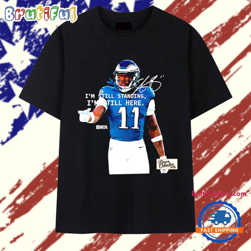Aj Brown Phildelphia Eagles I’m Still Standing I’m Still Here T Shirt