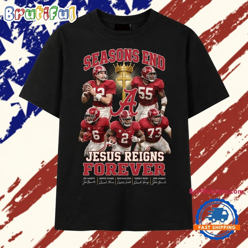 Alabama Crimson Tide Seasons End Jesus Reigns Forever Faith Football Graphic T Shirt