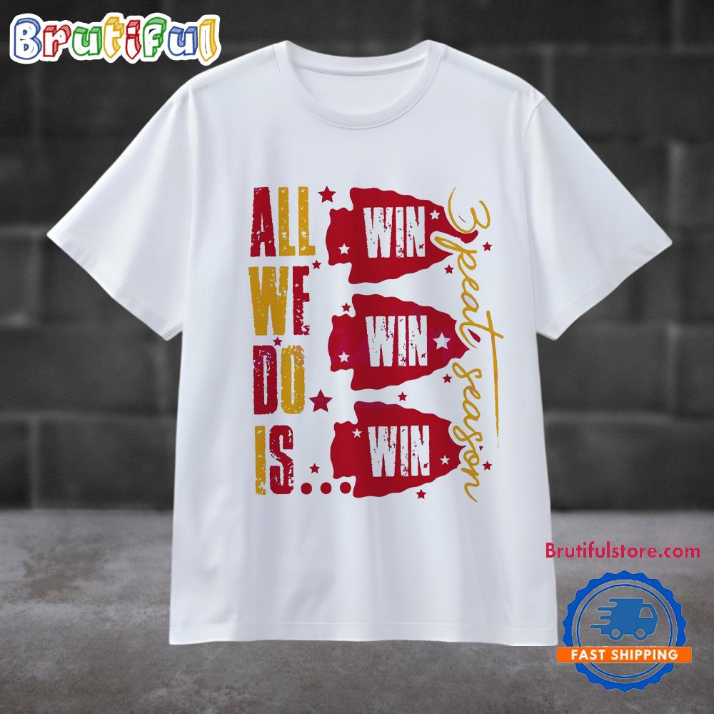 All We Do Is Kansas City Chiefs 3 Peat Season T Shirt