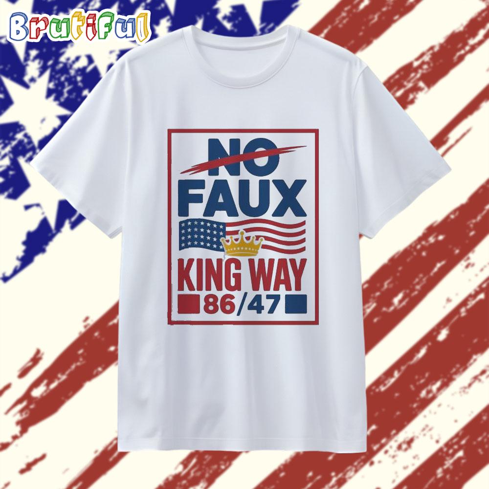 Anti Trump No Faux King Way 86 47 2025 T Shirt