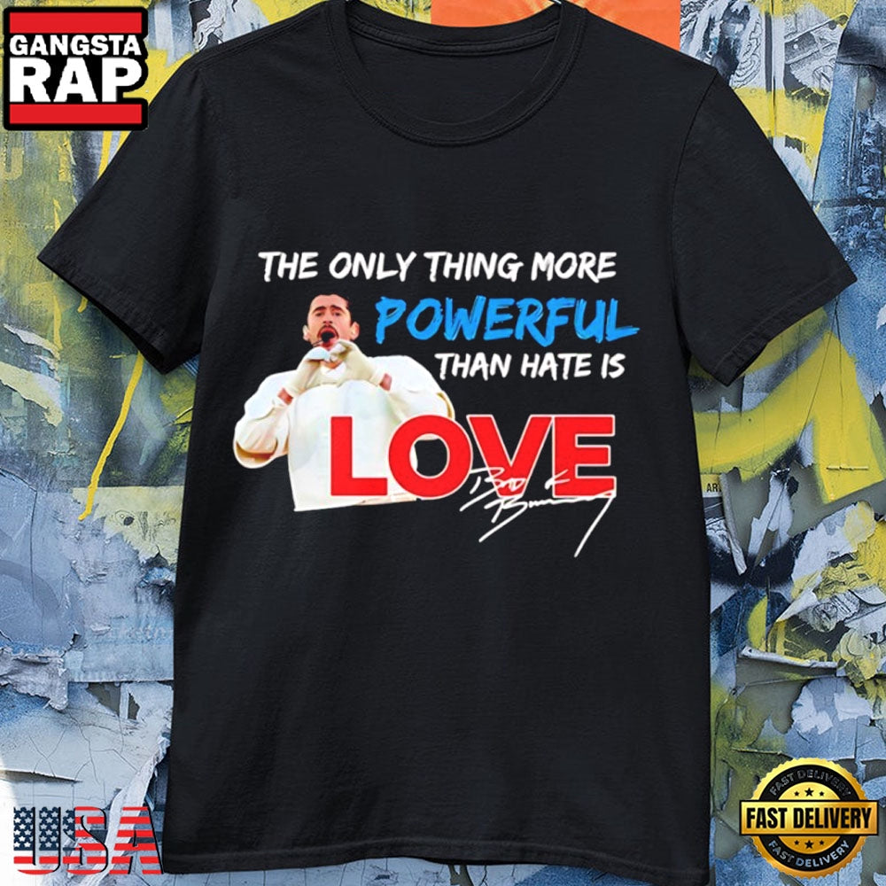 Bad Bunny Super Bowl Love More Powerful Than Hate T-Shirt