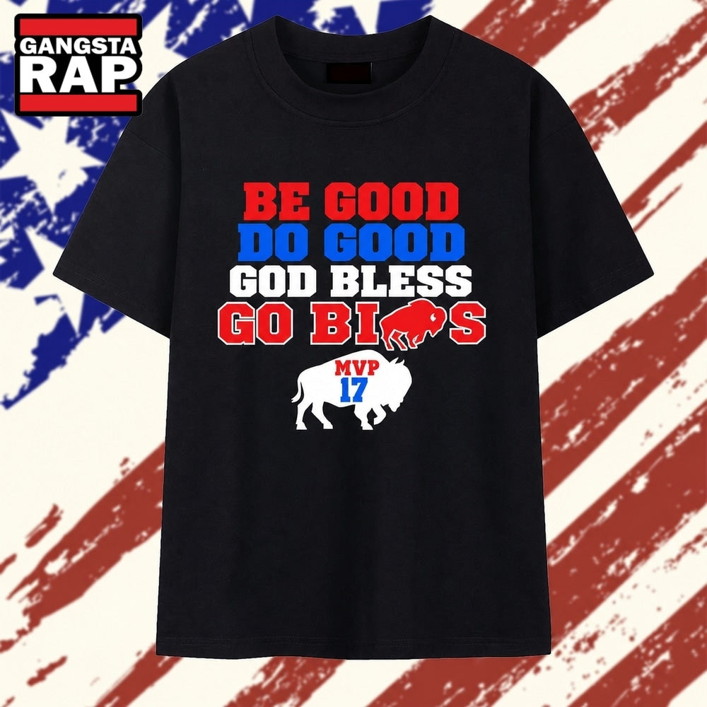Be Good Do Good God Bless Go Bills MVP 17 T Shirt