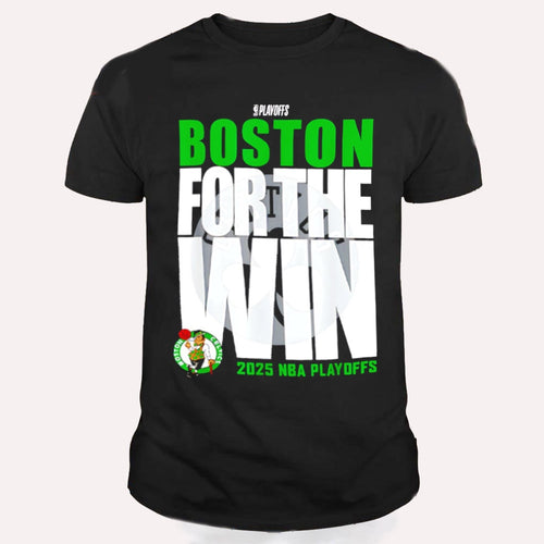 Boston Celtics For The Win 2025 Nba Playoffs T Shirt