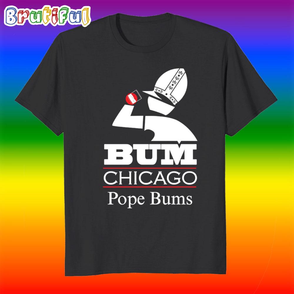 Bum Chicago Pope Bums Pope Leo XIV T Shirt