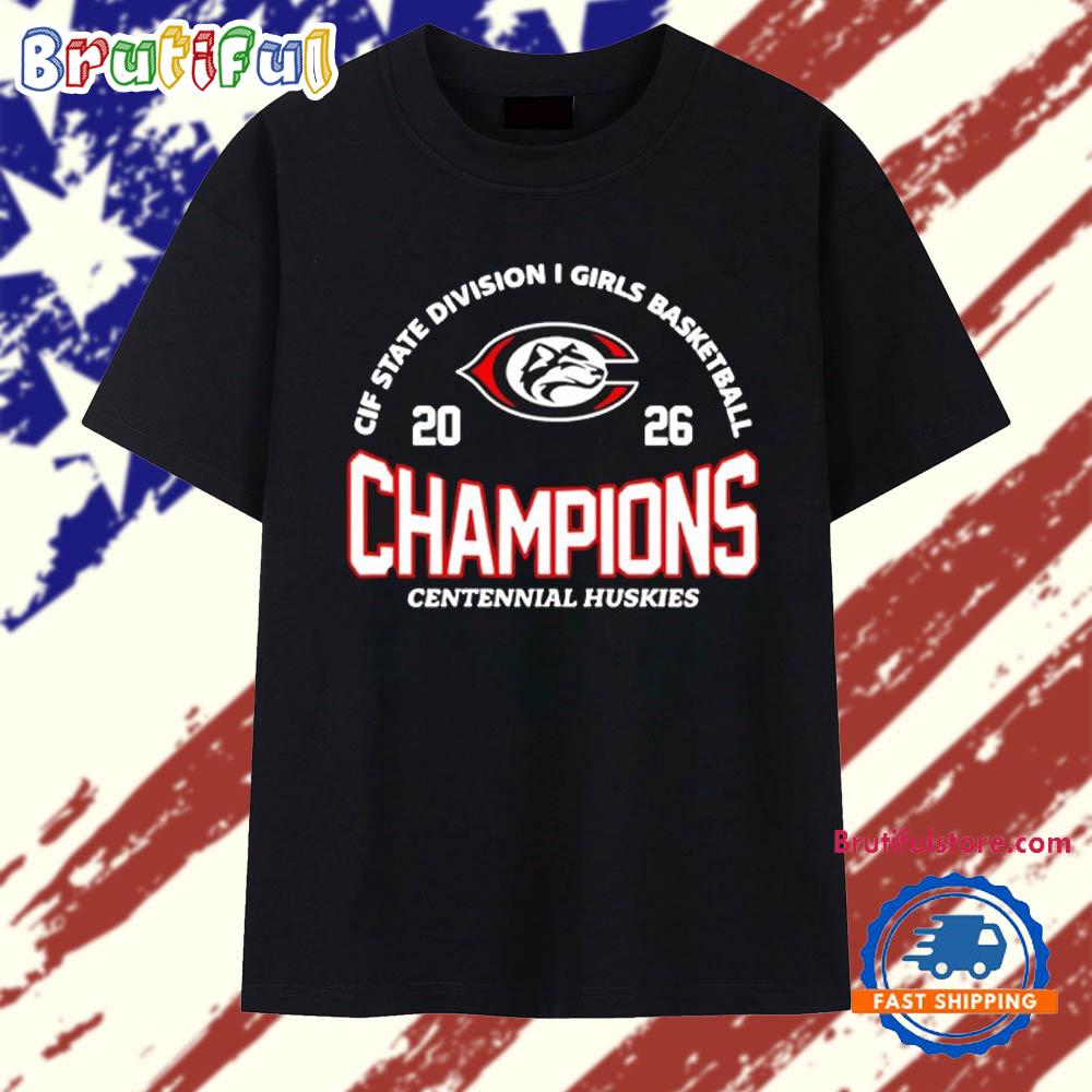 Centennial Huskies 2026 CIF State Division I Girls Basketball Champions T Shirt