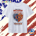 Chicago Bears forever a Bears win or lose yesterday today tomorrow forever T Shirt