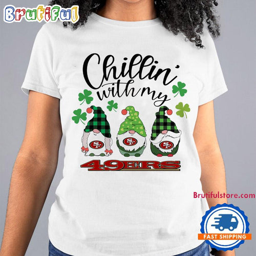 Chillin With My San Francisco 49ers Gnomes St. Patricks Day New T Shirt