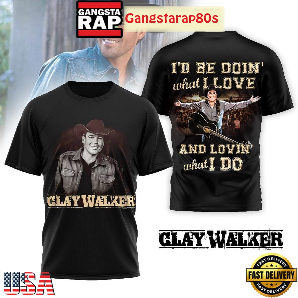 Clay Walker I’d Be Doin’ What I Love 3D T-Shirt