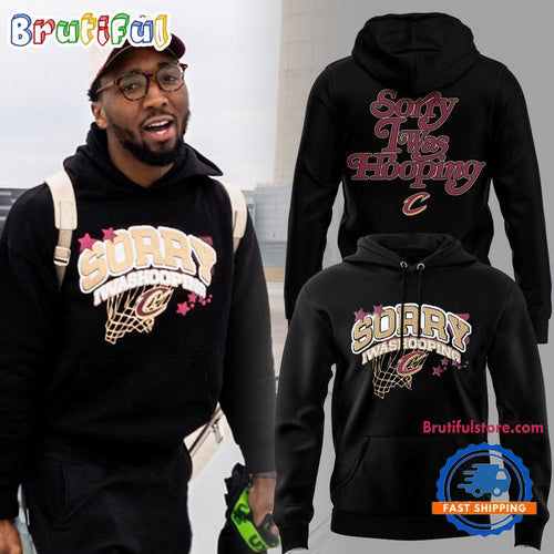 Cleveland Cavaliers X Seen Sorry I Was Hooping Hoodie