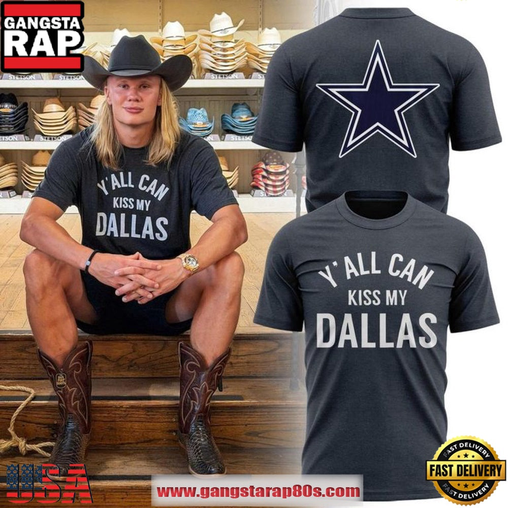 Dallas Cowboys x Erling Haaland Y’all Can Kiss My Dallas Fan T Shirt