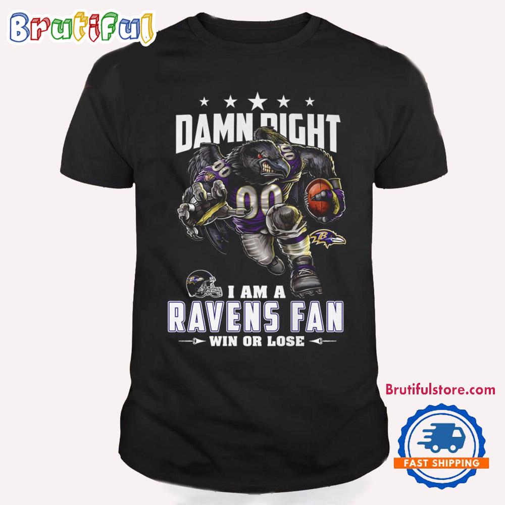 Damn Right I Am A Baltimore Ravens Win Or Lose Mascot Football Design T Shirt