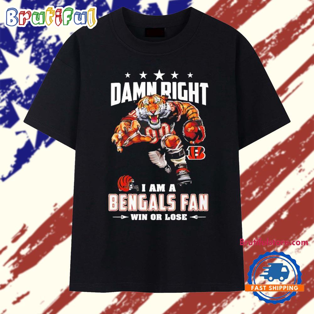 Damn Right I Am a Cincinnati Bengals Win or Lose mascot T Shirt