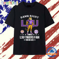Damn Right I Am A LSU Tigers Fan Win Or Lose Mascot 2025 T Shirt