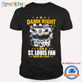 Damn Right I Am A St. Louis Blues Win Or Lose T Shirt