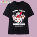 Damn Right I’m an Indians Fan Now and Forever T Shirt